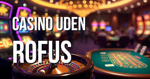 Casino Uden Rufus Spil Frie og Uden Bekymringer Casino Uden Rufus Spil Frie og Uden Bekymringer